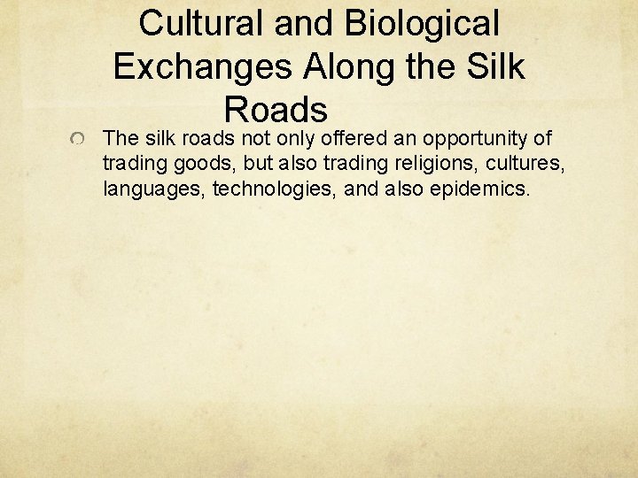 Cultural and Biological Exchanges Along the Silk Roads The silk roads not only offered