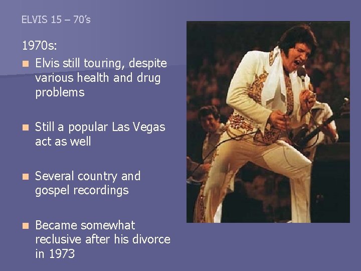 ELVIS 15 – 70’s 1970 s: n Elvis still touring, despite various health and