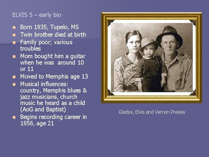 ELVIS 5 – early bio n n n n Born 1935, Tupelo, MS Twin