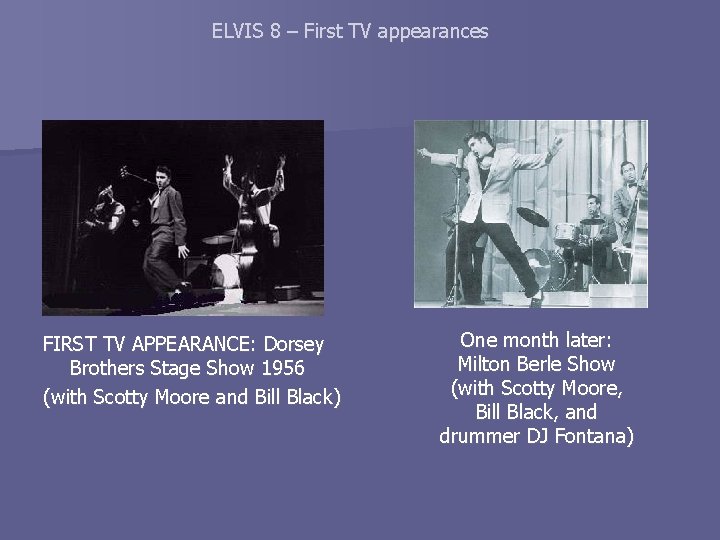 ELVIS 8 – First TV appearances FIRST TV APPEARANCE: Dorsey Brothers Stage Show 1956