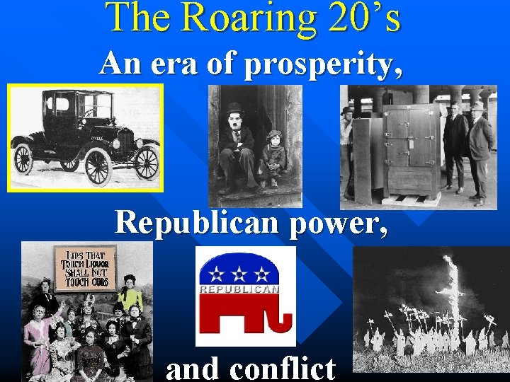 The Roaring 20’s An era of prosperity, Republican power, and conflict 
