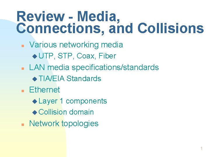 Review - Media, Connections, and Collisions n Various networking media u UTP, n STP, Review - Media, Connections, and Collisions n Various networking media u UTP, n STP,