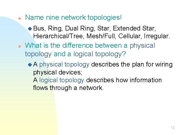 n Name nine network topologies! u Bus, Ring, Dual Ring, Star, Extended Star, Hierarchical/Tree, n Name nine network topologies! u Bus, Ring, Dual Ring, Star, Extended Star, Hierarchical/Tree,