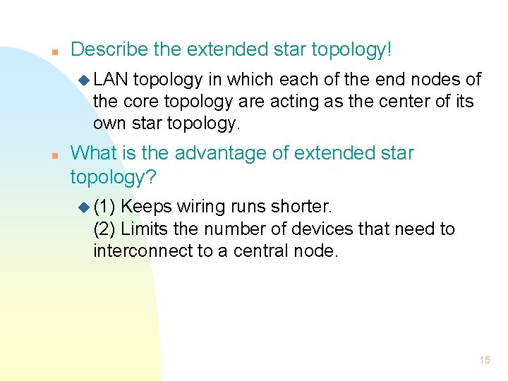 n Describe the extended star topology! u LAN topology in which each of the n Describe the extended star topology! u LAN topology in which each of the