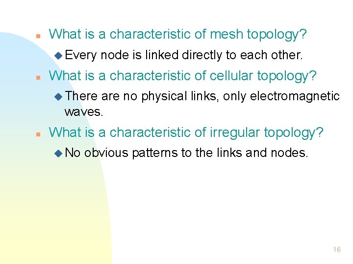 n What is a characteristic of mesh topology? u Every n node is linked n What is a characteristic of mesh topology? u Every n node is linked