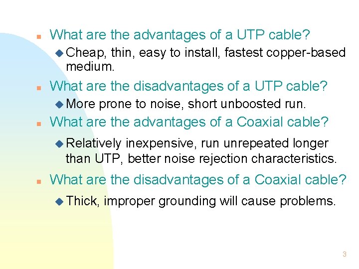 n What are the advantages of a UTP cable? u Cheap, thin, easy to n What are the advantages of a UTP cable? u Cheap, thin, easy to