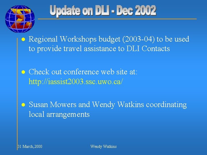 l Regional Workshops budget (2003 -04) to be used to provide travel assistance to