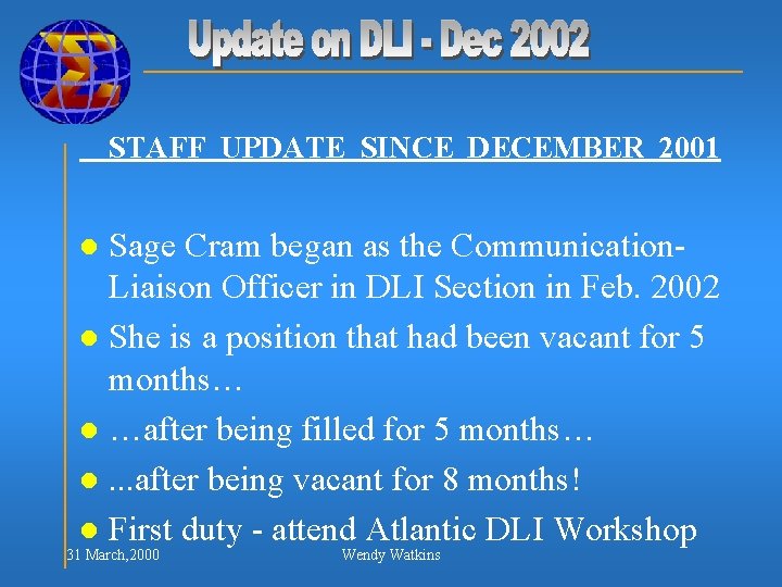 STAFF UPDATE SINCE DECEMBER 2001 Sage Cram began as the Communication. Liaison Officer in