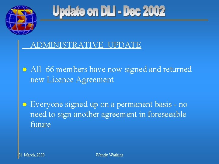 ADMINISTRATIVE UPDATE l All 66 members have now signed and returned new Licence Agreement