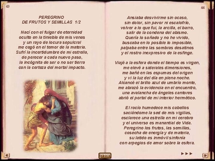 43 44 PEREGRINO DE FRUTOS Y SEMILLAS 1/2 Ansiaba desvivirme sin ocaso, sin dolor,