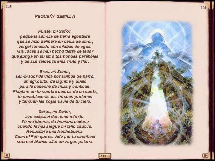 105 106 PEQUEÑA SEMILLA Fuiste, mi Señor, pequeña semilla de tierra agostada que se