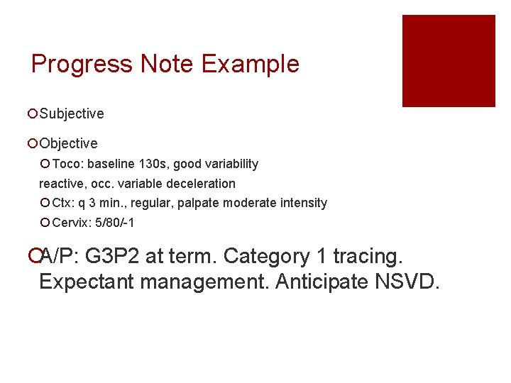 Progress Note Example ¡Subjective ¡Objective ¡ Toco: baseline 130 s, good variability reactive, occ.