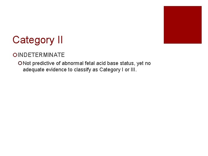 Category II ¡INDETERMINATE ¡ Not predictive of abnormal fetal acid base status, yet no