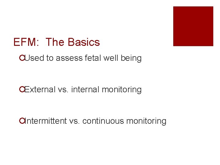 EFM: The Basics ¡Used to assess fetal well being ¡External vs. internal monitoring ¡Intermittent