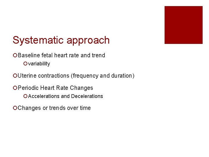 Systematic approach ¡Baseline fetal heart rate and trend ¡ variability ¡Uterine contractions (frequency and