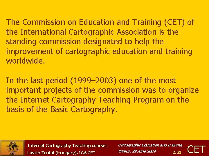 The Commission on Education and Training (CET) of the International Cartographic Association is the