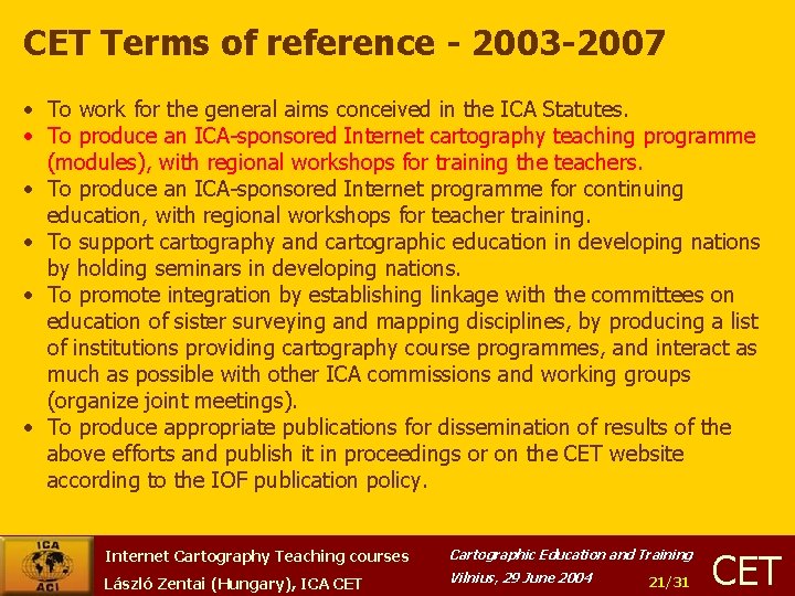 CET Terms of reference - 2003 -2007 • To work for the general aims