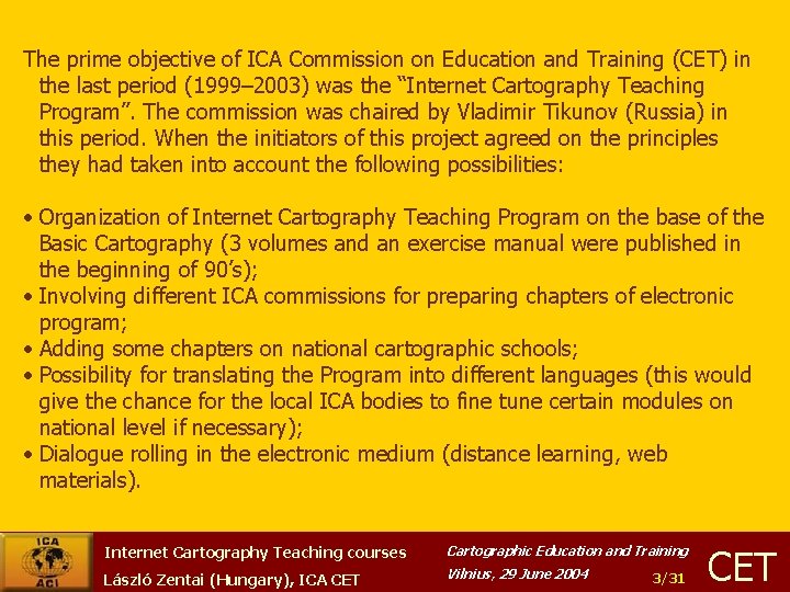 The prime objective of ICA Commission on Education and Training (CET) in the last