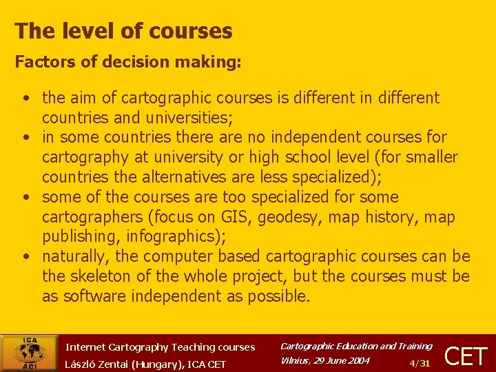 The level of courses Factors of decision making: • the aim of cartographic courses