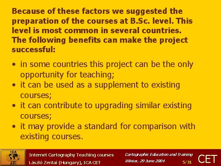 Because of these factors we suggested the preparation of the courses at B. Sc.