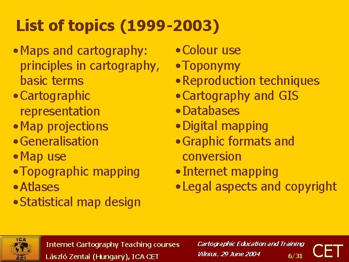List of topics (1999 -2003) • Maps and cartography: principles in cartography, basic terms