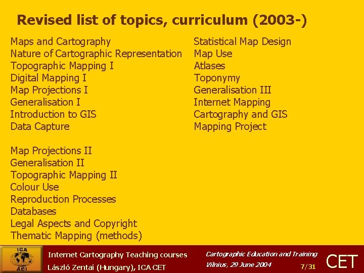 Revised list of topics, curriculum (2003 -) Maps and Cartography Nature of Cartographic Representation