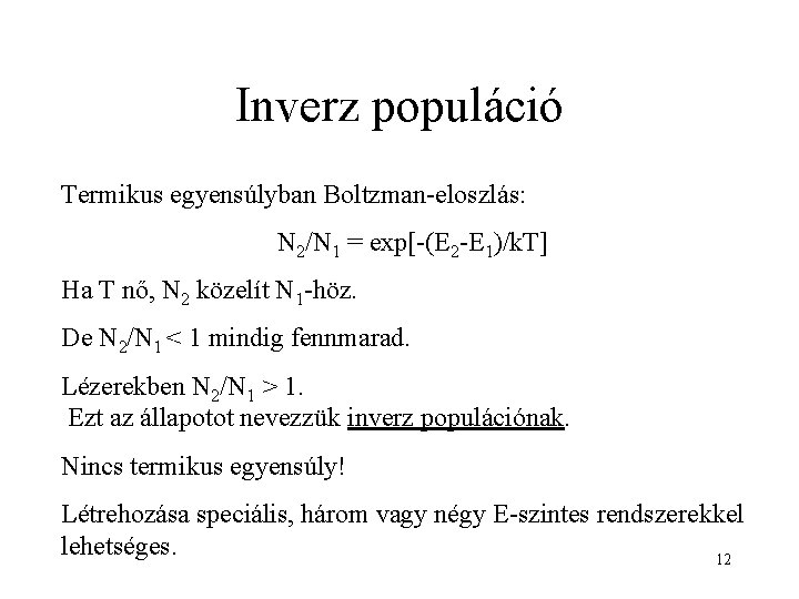 Inverz populáció Termikus egyensúlyban Boltzman-eloszlás: N 2/N 1 = exp[-(E 2 -E 1)/k. T]