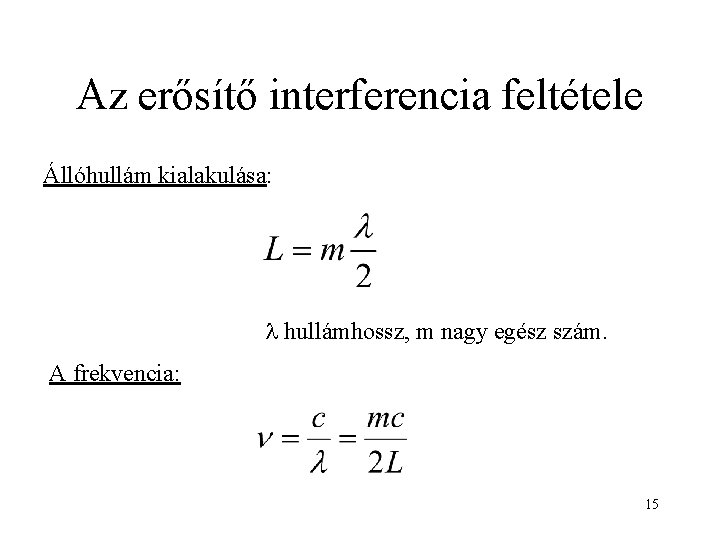 Az erősítő interferencia feltétele Állóhullám kialakulása: l hullámhossz, m nagy egész szám. A frekvencia: