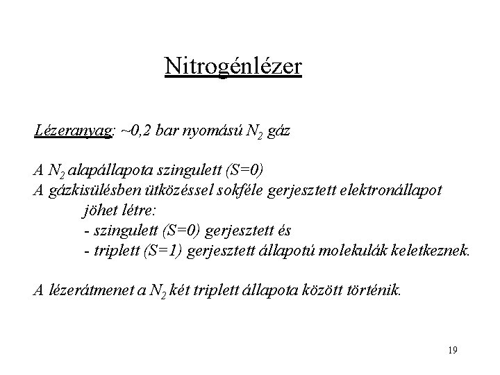 Nitrogénlézer Lézeranyag: ~0, 2 bar nyomású N 2 gáz A N 2 alapállapota szingulett