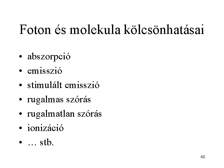 Foton és molekula kölcsönhatásai • • abszorpció emisszió stimulált emisszió rugalmas szórás rugalmatlan szórás