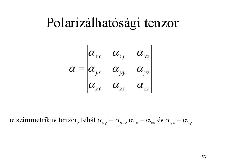 Polarizálhatósági tenzor a szimmetrikus tenzor, tehát axy = ayx, axz = azx és ayz