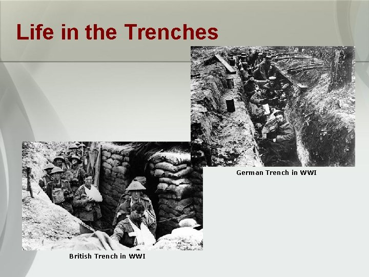 Life in the Trenches German Trench in WWI British Trench in WWI 