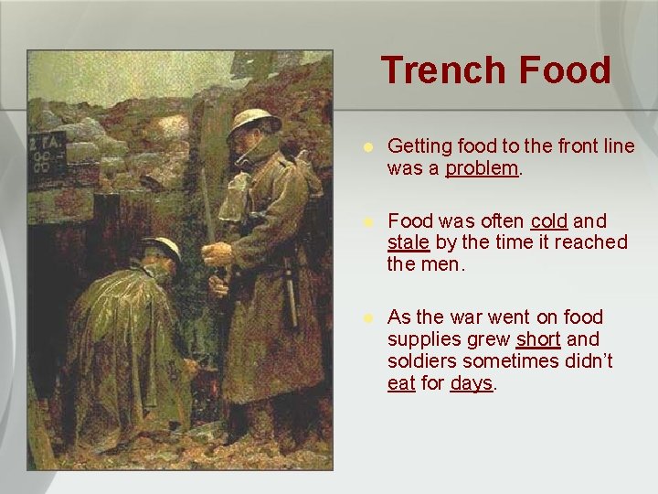 Trench Food l Getting food to the front line was a problem. l Food