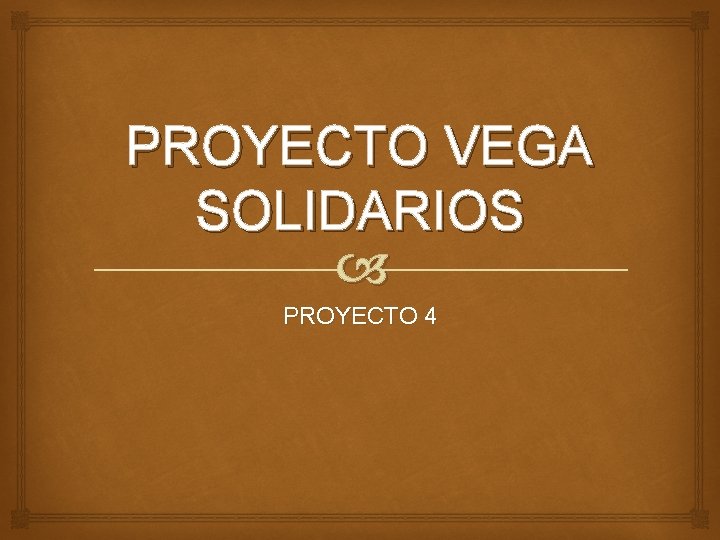 PROYECTO VEGA SOLIDARIOS PROYECTO 4 