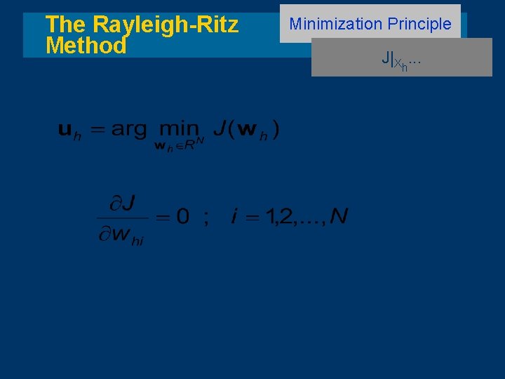 The Rayleigh-Ritz Method Minimization Principle J|Xh. . . 