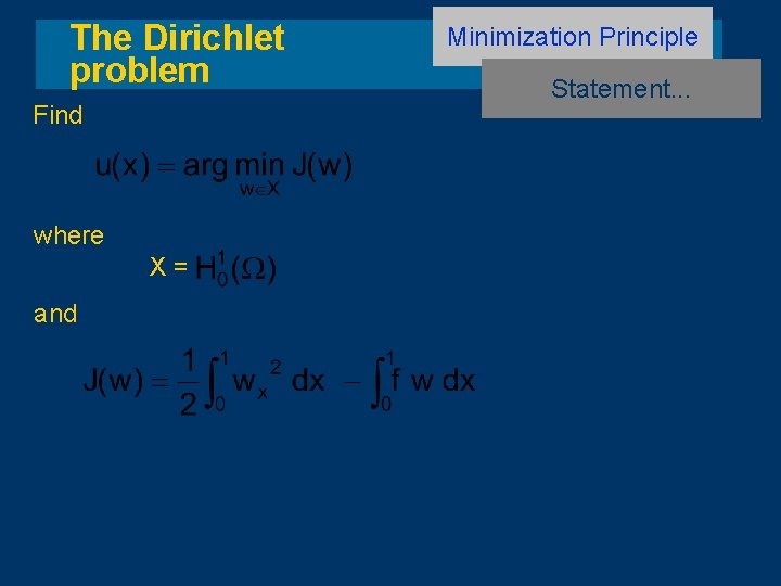 The Dirichlet problem Find where X= and Minimization Principle Statement. . . 