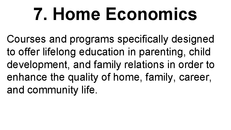 7. Home Economics Courses and programs specifically designed to offer lifelong education in parenting,