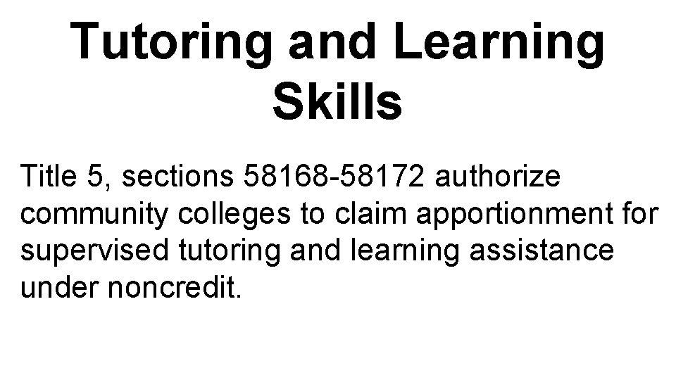 Tutoring and Learning Skills Title 5, sections 58168 -58172 authorize community colleges to claim