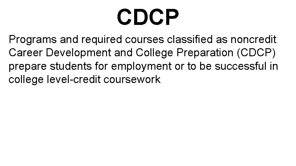 CDCP Programs and required courses classified as noncredit Career Development and College Preparation (CDCP)