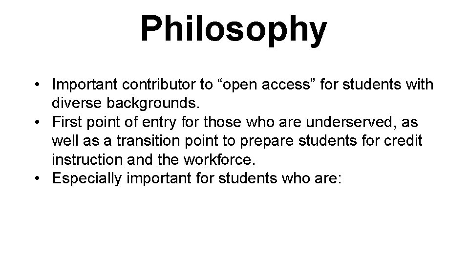 Philosophy • Important contributor to “open access” for students with diverse backgrounds. • First