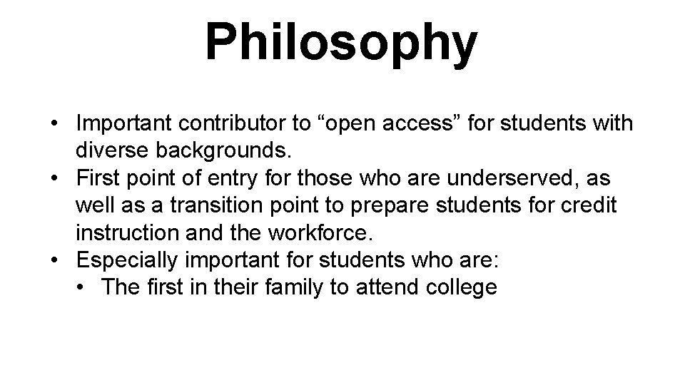 Philosophy • Important contributor to “open access” for students with diverse backgrounds. • First