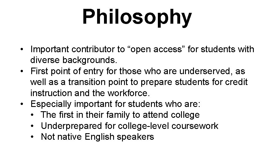 Philosophy • Important contributor to “open access” for students with diverse backgrounds. • First