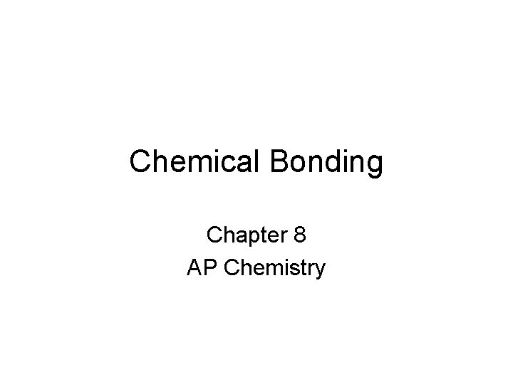 Chemical Bonding Chapter 8 AP Chemistry 