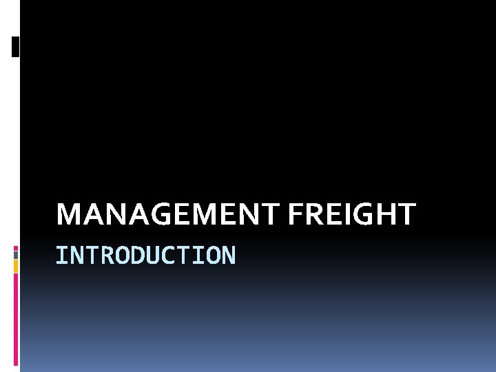 MANAGEMENT FREIGHT INTRODUCTION 