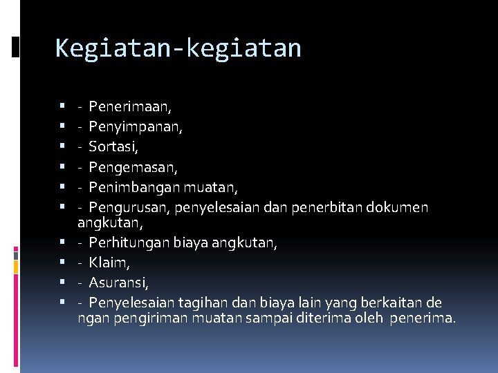 Kegiatan-kegiatan - Penerimaan, - Penyimpanan, - Sortasi, - Pengemasan, - Penimbangan muatan, - Pengurusan,