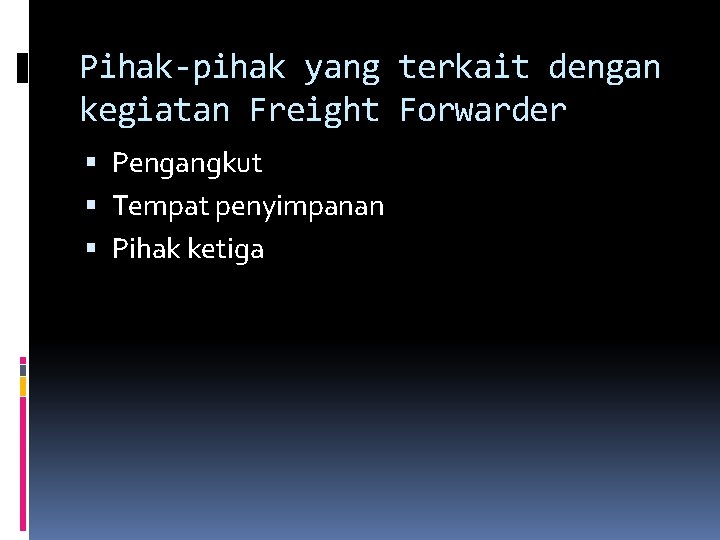 Pihak-pihak yang terkait dengan kegiatan Freight Forwarder Pengangkut Tempat penyimpanan Pihak ketiga 