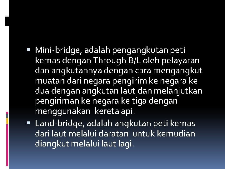  Mini-bridge, adalah pengangkutan peti kemas dengan Through B/L oleh pelayaran dan angkutannya dengan