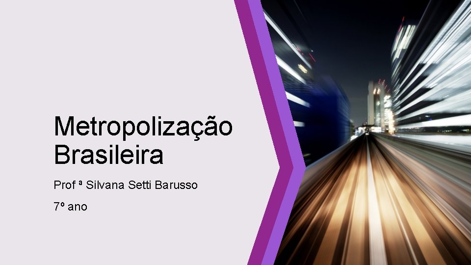 Metropolização Brasileira Prof ª Silvana Setti Barusso 7º ano 