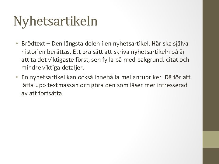 Nyhetsartikeln • Brödtext – Den längsta delen i en nyhetsartikel. Här ska själva historien Nyhetsartikeln • Brödtext – Den längsta delen i en nyhetsartikel. Här ska själva historien