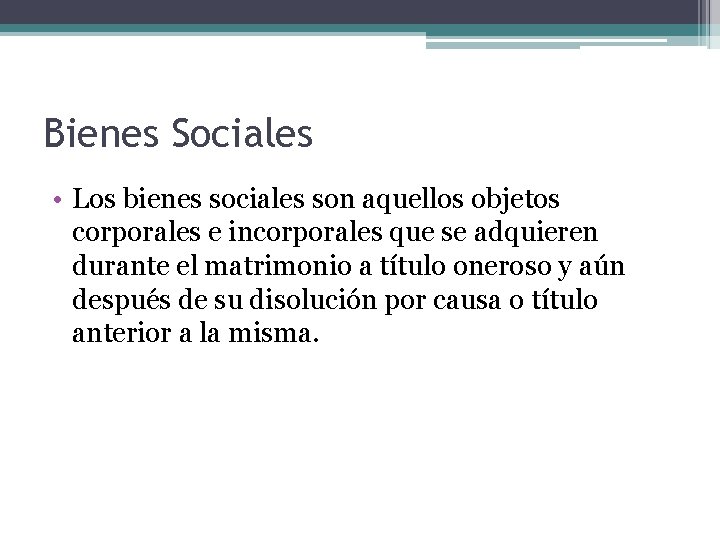 Bienes Sociales • Los bienes sociales son aquellos objetos corporales e incorporales que se